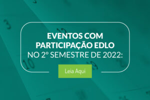 Confira os eventos que tiveram a participação da Edlo no segundo semestre de 2022